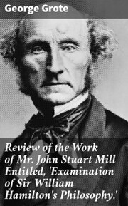 Review of the Work of Mr John Stuart Mill Entitled,'Examination of Sir William Hamilton's Philosophy.'