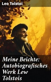 Meine Beichte: Autobiografisches Werk Lew Tolstois