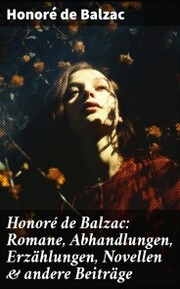 Honoré de Balzac: Romane, Abhandlungen, Erzählungen, Novellen & andere Beiträge - Cover