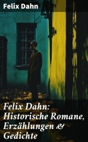 Felix Dahn: Historische Romane, Erzählungen & Gedichte - Cover