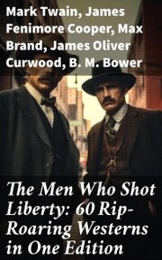 The Men Who Shot Liberty: 60 Rip-Roaring Westerns in One Edition - Cover
