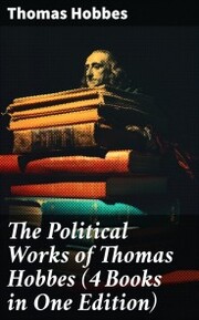 The Political Works of Thomas Hobbes (4 Books in One Edition) - Cover