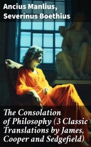 The Consolation of Philosophy (3 Classic Translations by James, Cooper and Sedgefield) - Cover