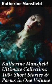 Katherine Mansfield Ultimate Collection: 100+ Short Stories & Poems in One Volume - Cover