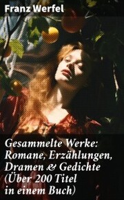 Gesammelte Werke: Romane, Erzählungen, Dramen & Gedichte (Über 200 Titel in einem Buch) - Cover