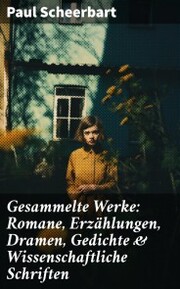 Gesammelte Werke: Romane, Erzählungen, Dramen, Gedichte & Wissenschaftliche Schriften - Cover