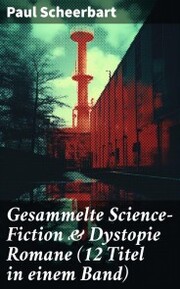 Gesammelte Science-Fiction & Dystopie Romane (12 Titel in einem Band) - Cover