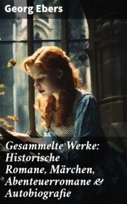 Gesammelte Werke: Historische Romane, Märchen, Abenteuerromane & Autobiografie - Cover