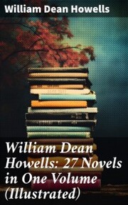William Dean Howells: 27 Novels in One Volume (Illustrated) - Cover