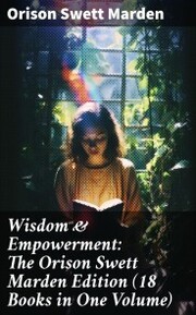 Wisdom & Empowerment: The Orison Swett Marden Edition (18 Books in One Volume) - Cover
