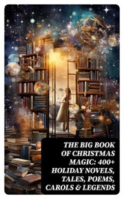 The Big Book of Christmas Magic: 400+ Holiday Novels, Tales, Poems, Carols & Legends - Cover