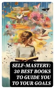SELF-MASTERY: 30 Best Books to Guide You To Your Goals - Cover