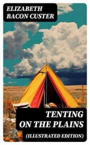 Tenting on the Plains (Illustrated Edition)