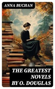 The Greatest Novels by O. Douglas