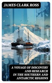 A Voyage of Discovery and Research in the Southern and Antarctic Regions