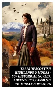 Tales of Scottish Highlands & Moors - 70+ Historical Novels, Adventure Classics & Victorian Romances - Cover