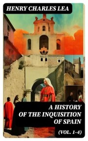 A History of the Inquisition of Spain (Vol. 1-4)
