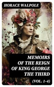 Memoirs of the Reign of King George the Third (Vol. 1-4)