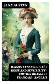 Raison et Sensibilité / Sense and Sensibility - Edition bilingue: français - anglais