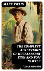 The Complete Adventures of Huckleberry Finn And Tom Sawyer (Unabridged)