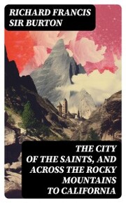 The City of the Saints, and Across the Rocky Mountains to California - Cover