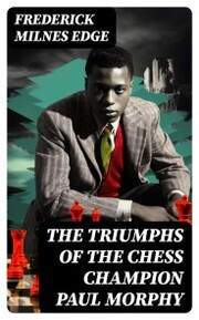 The Triumphs of the Chess Champion Paul Morphy