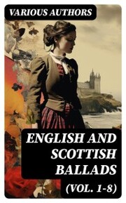 English and Scottish Ballads (Vol. 1-8)