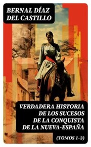 Verdadera Historia de los Sucesos de la Conquista de la Nueva-España (Tomos 1-3) - Cover