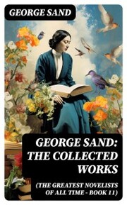 George Sand: The Collected Works (The Greatest Novelists of All Time - Book 11)
