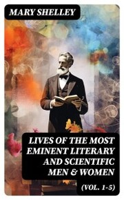 Lives of the Most Eminent Literary and Scientific Men & Women (Vol. 1-5)
