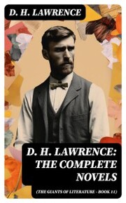 D. H. Lawrence: The Complete Novels (The Giants of Literature - Book 11)