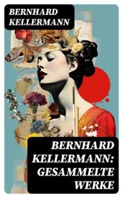 Bernhard Kellermann: Gesammelte Werke