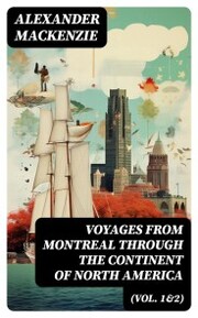 Voyages from Montreal Through the Continent of North America (Vol. 1&2)