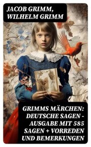 Grimms Märchen: Deutsche Sagen - Ausgabe mit 585 Sagen + Vorreden und Bemerkungen - Cover