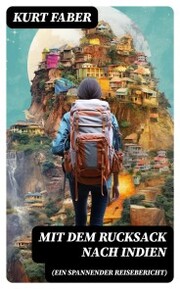 Mit dem Rucksack nach Indien (Ein spannender Reisebericht) - Cover
