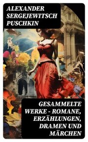 Gesammelte Werke - Romane, Erzählungen, Dramen und Märchen