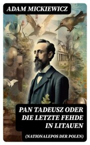 Pan Tadeusz oder Die letzte Fehde in Litauen (Nationalepos der Polen)