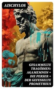Gesammelte Tragödien: Agamemnon + Die Perser + Der gefesselte Prometheus - Cover
