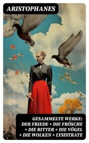 Gesammelte Werke: Der Friede + Die Frösche + Die Ritter + Die Vögel + Die Wolken + Lysistrate - Cover