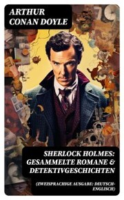 Sherlock Holmes: Gesammelte Romane & Detektivgeschichten (Zweisprachige Ausgabe: Deutsch-Englisch)