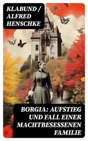 Borgia: Aufstieg und Fall einer machtbesessenen Familie - Cover