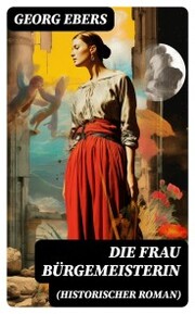 Die Frau Bürgemeisterin (Historischer Roman) - Cover