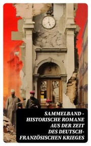 Sammelband - Historische Romane aus der Zeit des deutsch-französischen Krieges - Cover