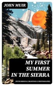 My First Summer in the Sierra (With Original Drawings & Photographs)