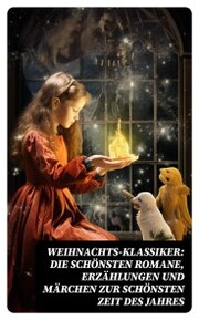 Weihnachts-Klassiker: Die schönsten Romane, Erzählungen und Märchen zur schönsten Zeit des Jahres