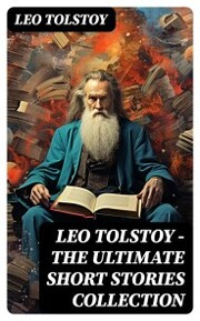 LEO TOLSTOY - The Ultimate Short Stories Collection