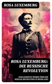 Rosa Luxemburg: Die Russische Revolution (Gesammelte Werke über die soziale Revolution in Russland) - Cover