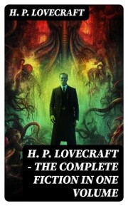 H. P. LOVECRAFT - The Complete Fiction in One Volume