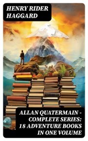 ALLAN QUATERMAIN - Complete Series: 18 Adventure Books in One Volume