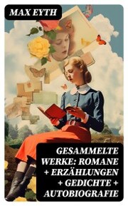Gesammelte Werke: Romane + Erzählungen + Gedichte + Autobiografie